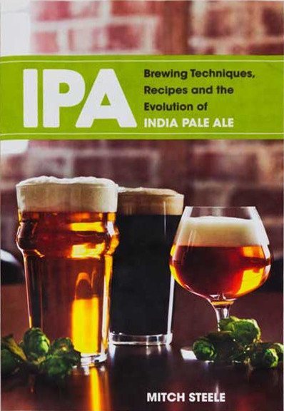 Beer Books - Brewing Techniques, Recipes And The Evolution Of IPA (Steele)